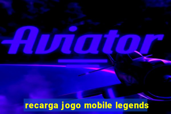 recarga jogo mobile legends